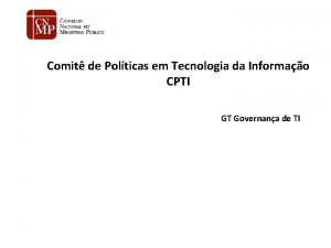 Comit de Polticas em Tecnologia da Informao CPTI