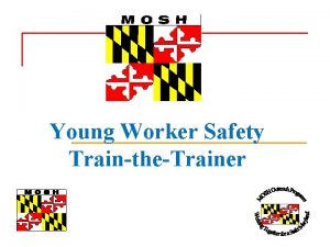 Young Worker Safety TraintheTrainer Objectives n n n