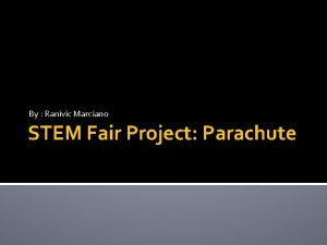 By Ranivic Marciano STEM Fair Project Parachute Explanation