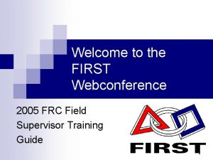 Welcome to the FIRST Webconference 2005 FRC Field