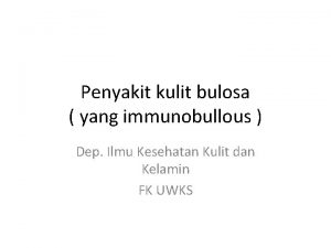 Penyakit kulit bulosa yang immunobullous Dep Ilmu Kesehatan