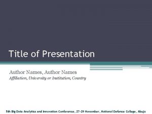Title of Presentation Author Names Author Names Affiliation