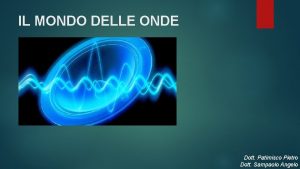 IL MONDO DELLE ONDE Dott Patimisco Pietro Dott