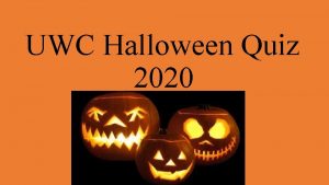 UWC Halloween Quiz 2020 Round one General Halloween