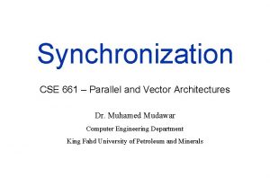 Synchronization CSE 661 Parallel and Vector Architectures Dr
