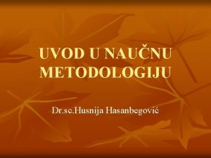 UVOD U NAUNU METODOLOGIJU Dr sc Husnija Hasanbegovi