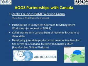 AOOS Partnerships with Canada 1 Arctic Councils PAME
