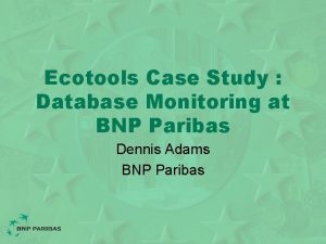 Ecotools Case Study Database Monitoring at BNP Paribas