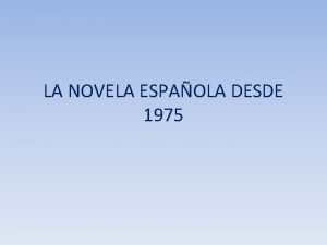 LA NOVELA ESPAOLA DESDE 1975 Marco histrico y