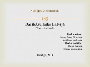 Kuldgas 2 vidusskola Bariku laiks Latvij Ptnieciskais darbs