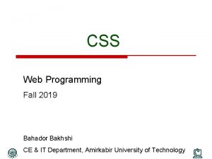 CSS Web Programming Fall 2019 Bahador Bakhshi CE
