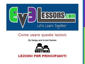 Come usare queste lezioni By Sanjay and Arvind