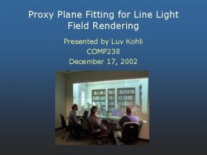 Proxy Plane Fitting for Line Light Field Rendering