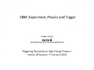 CBM Experiment Physics and Trigger Volker Friese Helmholtzzentrum
