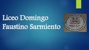 Liceo Domingo Faustino Sarmiento Segundo D P resenta