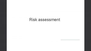 Risk assessment Risk Assessment is required Risk assessment
