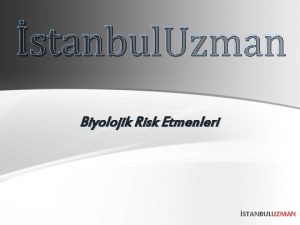 stanbul Uzman Biyolojik Risk Etmenleri STANBULUZMAN 1 Toplam