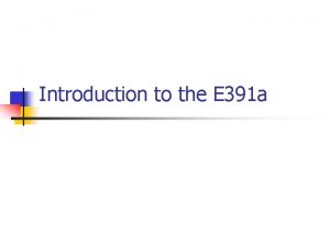 Introduction to the E 391 a E 391