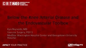 BelowtheKnee Arterial Disease and the Endovascular Toolbox Kyle