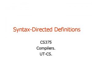SyntaxDirected Definitions CS 375 Compilers UTCS Organization Building