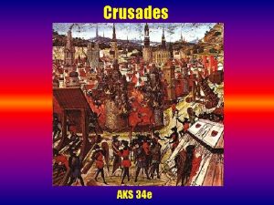 Crusades AKS 34 e How the Crusades got