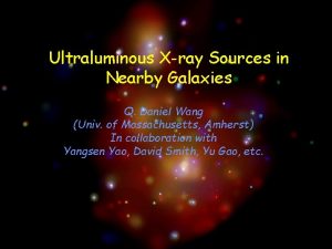 Ultraluminous Xray Sources in Nearby Galaxies Q Daniel