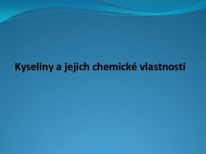 Kyseliny a jejich chemick vlastnosti Charakteristika kyselin Co