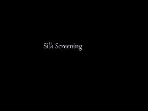 Silk Screening What is silk screening Silk screen