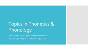 Topics in Phonetics Phonology John Corbett USPCAPES International