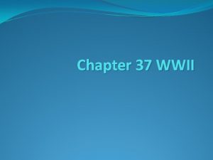 Chapter 37 WWII Origins of WWII Although the