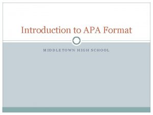 Introduction to APA Format MIDDLETOWN HIGH SCHOOL General