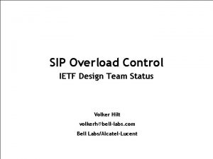 SIP Overload Control IETF Design Team Status Volker