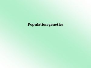 Population genetics It analyzes the genetic composition of