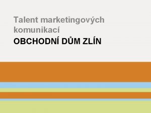 Talent marketingovch komunikac OBCHODN DM ZLN O firm