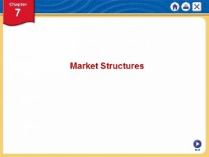 Market Structures NEXT Chapter 7 Market Structures KEY