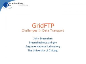 Grid FTP Challenges In Data Transport John Bresnahan