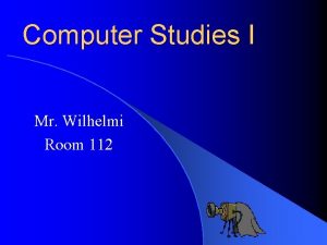 Computer Studies I Mr Wilhelmi Room 112 Paper