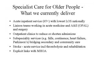 Specialist Care for Older People What we currently