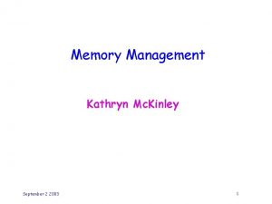 Memory Management Kathryn Mc Kinley September 2 2003