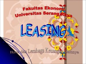 LEASING Leasing atau sewa guna usaha adalah setiap