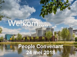 Welkom People Convenant 24 mei 2018 AGENDA Welkom