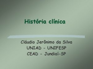 Histria clnica Cludio Jernimo da Silva UNIAD UNIFESP