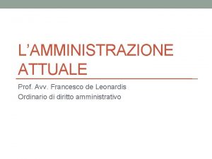 LAMMINISTRAZIONE ATTUALE Prof Avv Francesco de Leonardis Ordinario