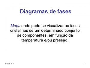 Diagramas de fases Mapa onde podese visualizar as