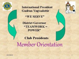 International President Gudrun Yngvadottir WE SERVE District Governor