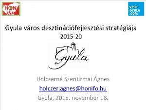 Gyula vros desztincifejlesztsi stratgija 2015 20 Holczern Szentirmai