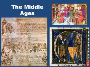 The Middle Ages The beginningEarly Middle Ages Decline