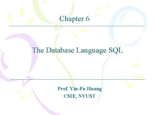 Chapter 6 The Database Language SQL Prof YinFu