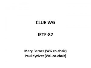 CLUE WG IETF82 Mary Barnes WG cochair Paul