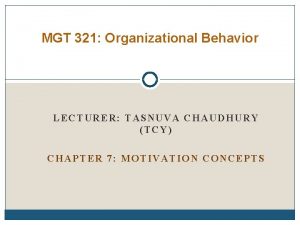 MGT 321 Organizational Behavior LECTURER TASNUVA CHAUDHURY TCY